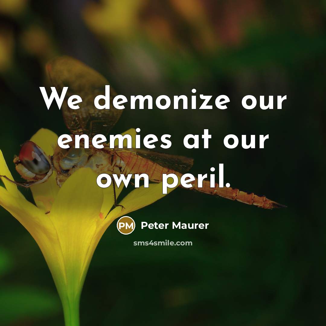 “We demonize our enemies at our own peril.…” quote by Peter Maurer