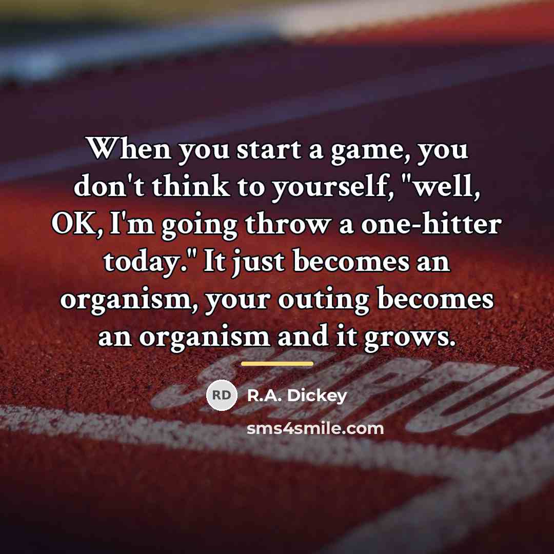 “When you start a game, you don't think to yourself,…” quote by R.A. Dickey