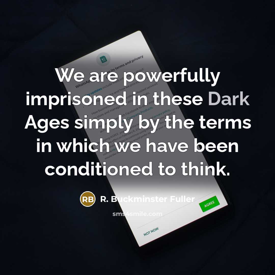 “We are powerfully imprisoned in these Dark Ages simply by…” quote by R. Buckminster Fuller