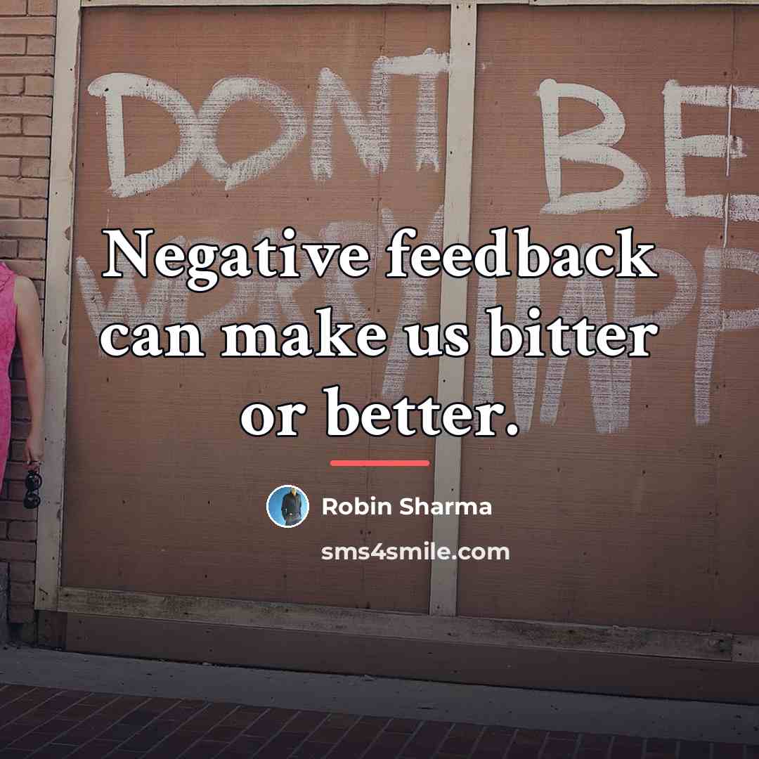 “Negative feedback can make us bitter or better.…” quote by Robin Sharma
