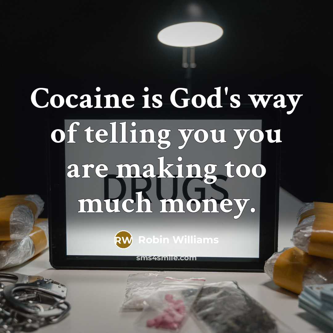 “Cocaine is God's way of telling you you are making…” quote by Robin Williams