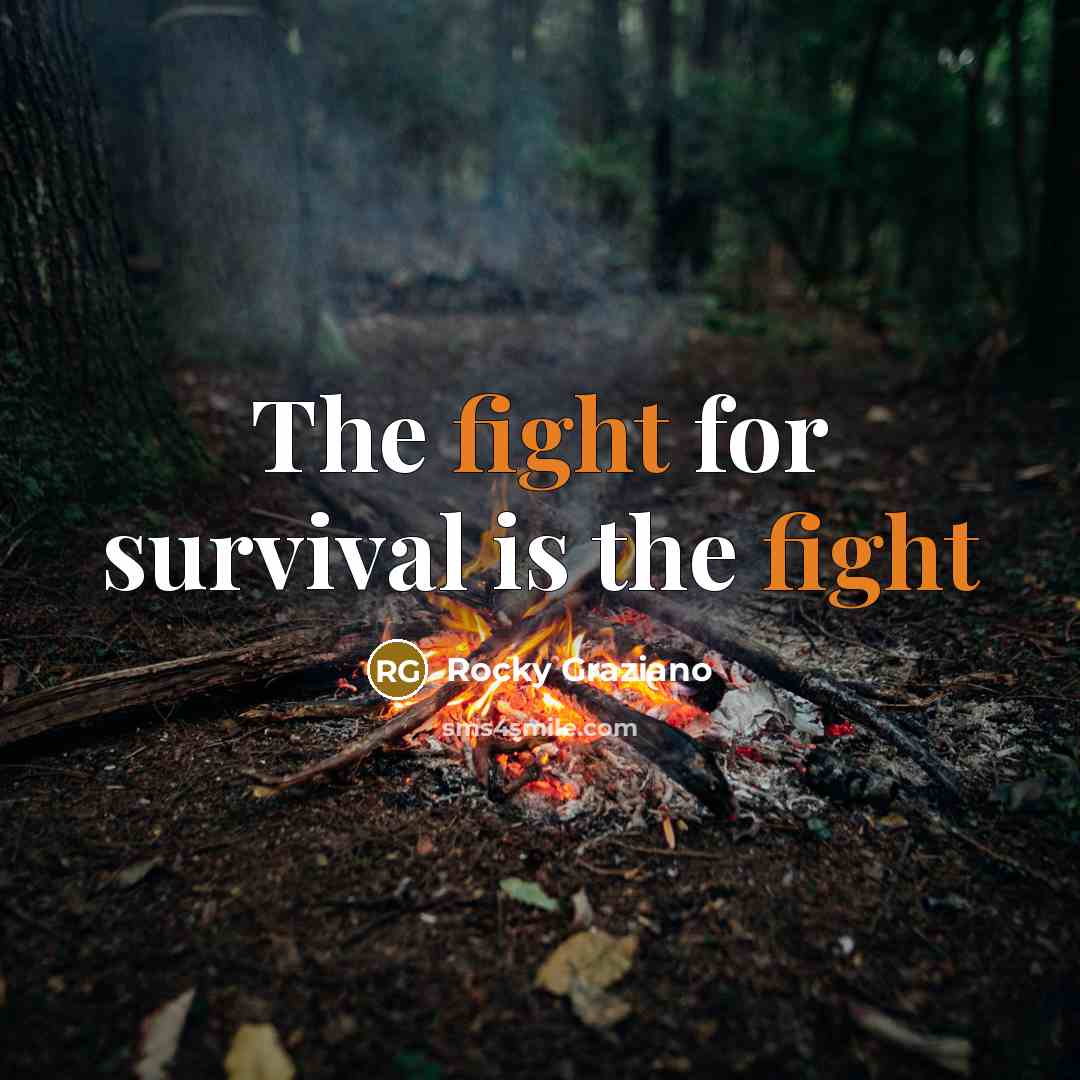 “The fight for survival is the fight…” quote by Rocky Graziano