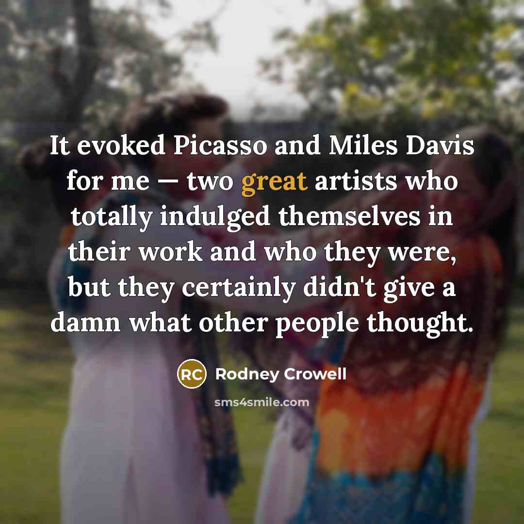 “It evoked Picasso and Miles Davis for me — two…” quote by Rodney Crowell