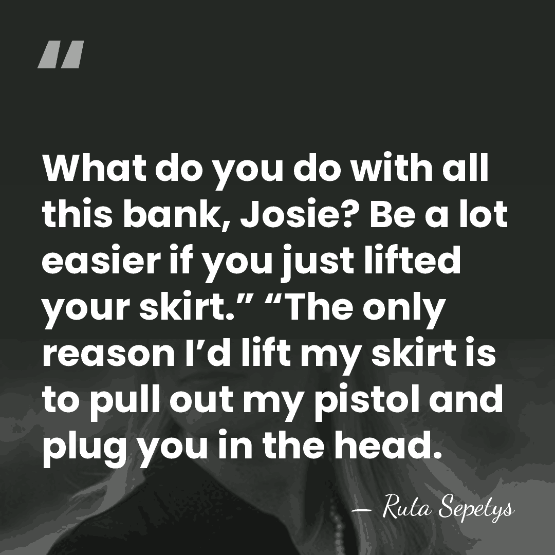 What do you do with all this bank, Josie? Be a lot&hellip; - Ruta Sepetys