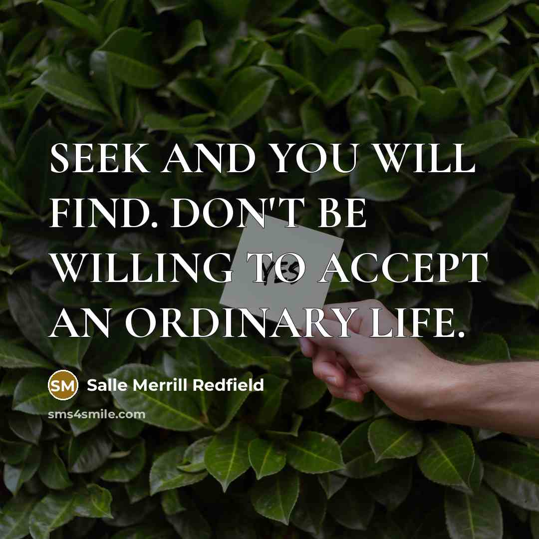 “SEEK AND YOU WILL FIND. DON'T BE WILLING TO ACCEPT…” quote by Salle Merrill Redfield