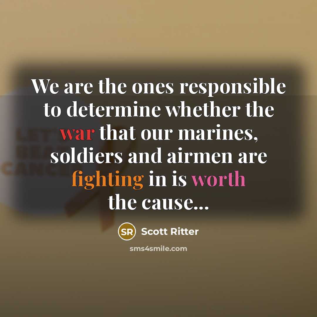“We are the ones responsible to determine whether the war…” quote by Scott Ritter
