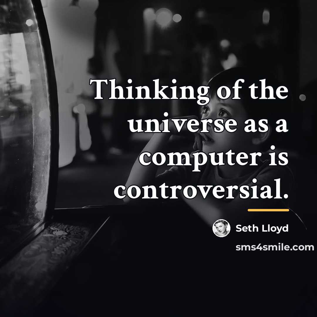 “Thinking of the universe as a computer is controversial.…” quote by Seth Lloyd