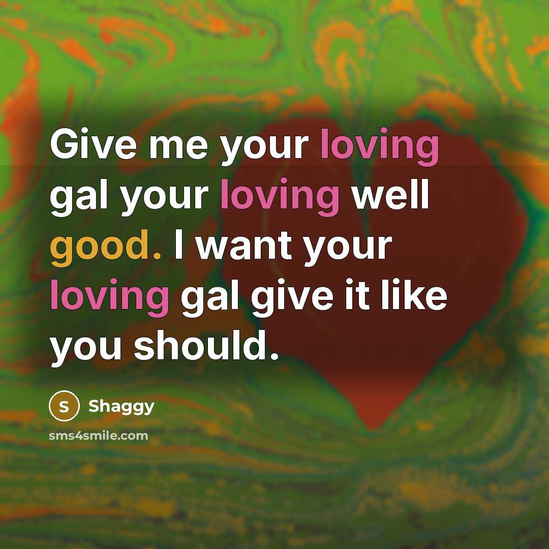 “Give me your loving gal your loving well good. I…” quote by Shaggy