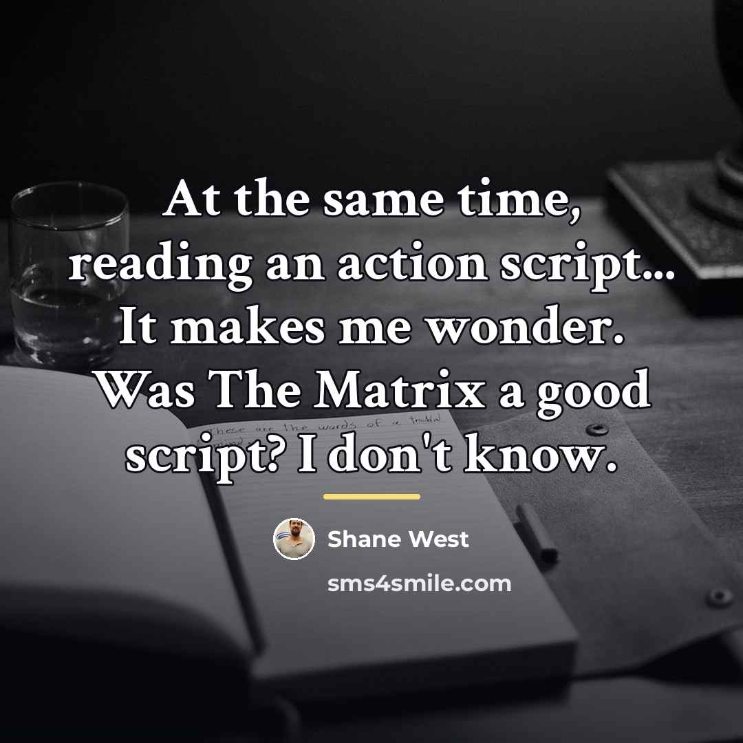 “At the same time, reading an action script... It makes…” quote by Shane West