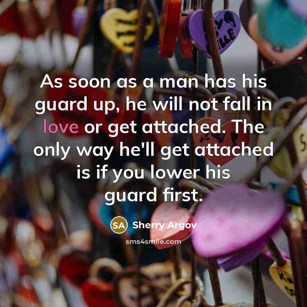 “As soon as a man has his guard up, he…” quote by Sherry Argov