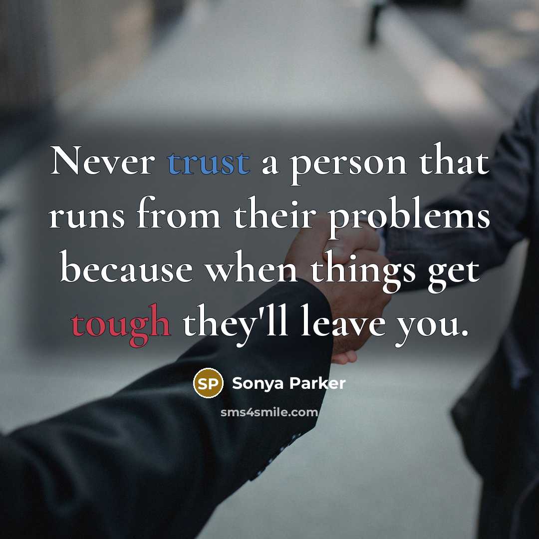 “Never trust a person that runs from their problems because…” quote by Sonya Parker