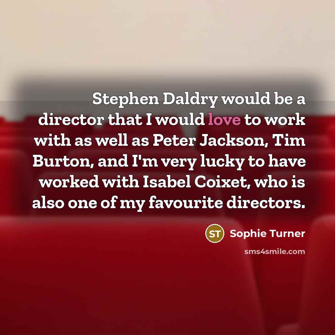 “Stephen Daldry would be a director that I would love…” quote by Sophie Turner