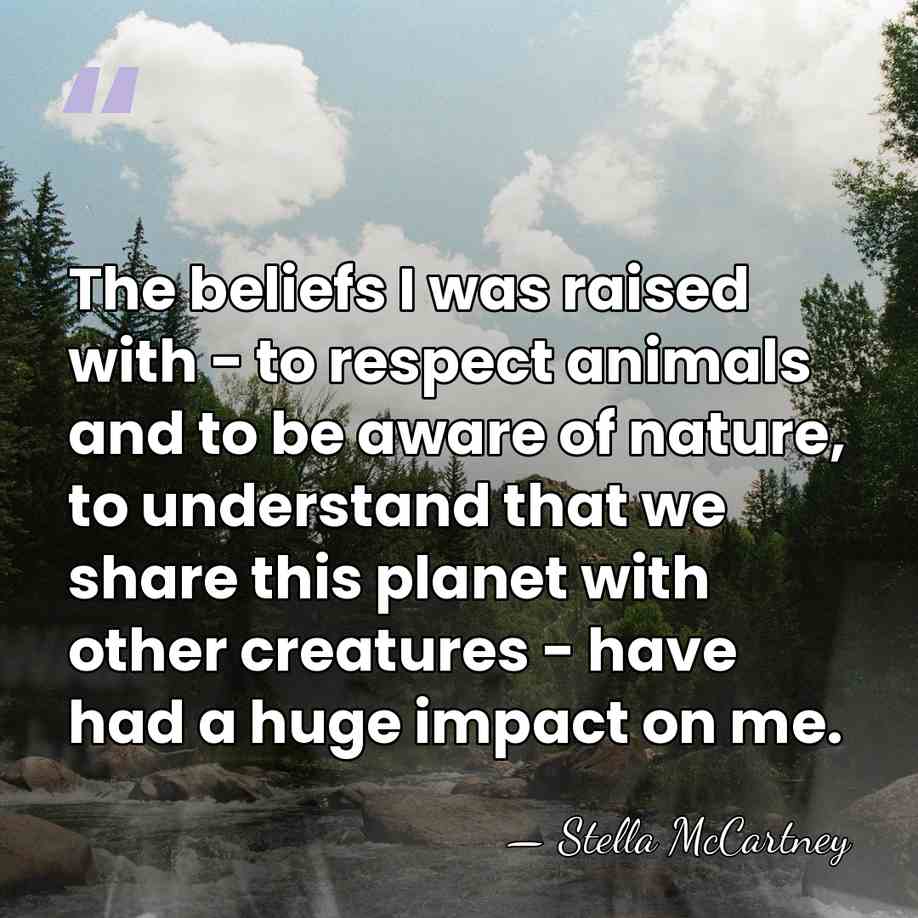 The beliefs I was raised with - to respect animals and to&hellip; - Stella McCartney