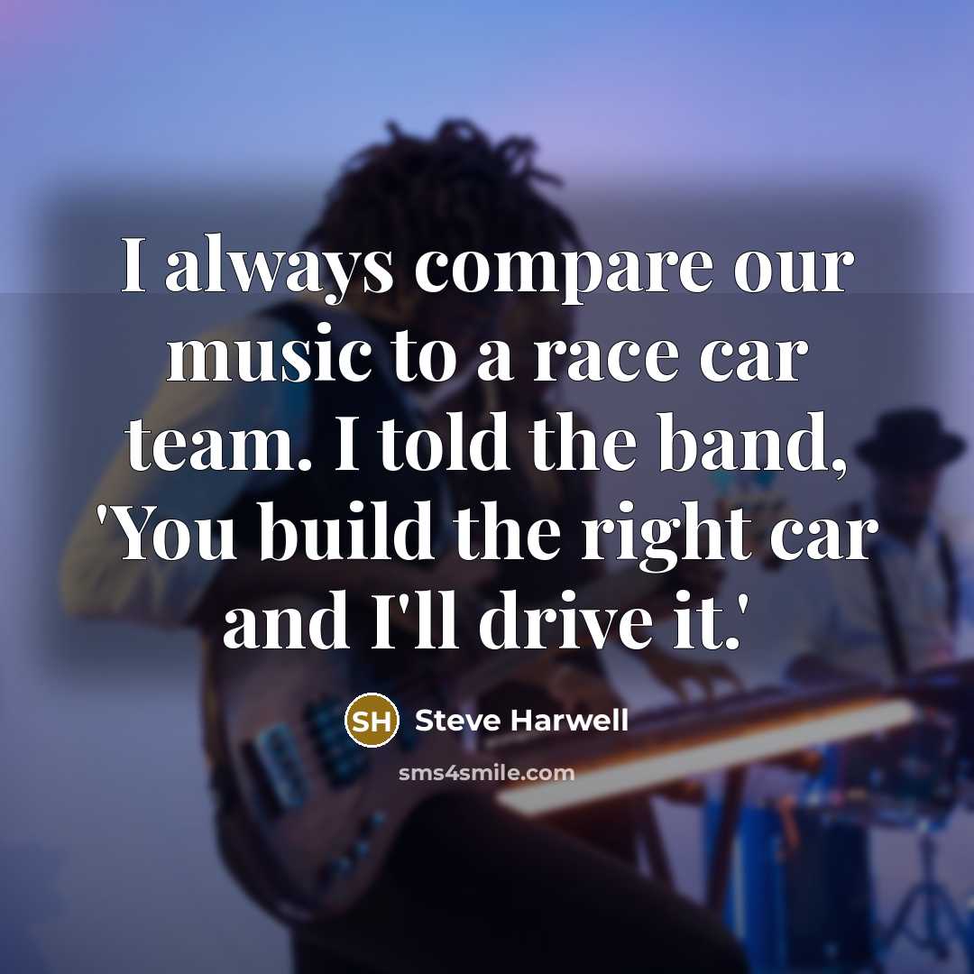 “I always compare our music to a race car team.…” quote by Steve Harwell