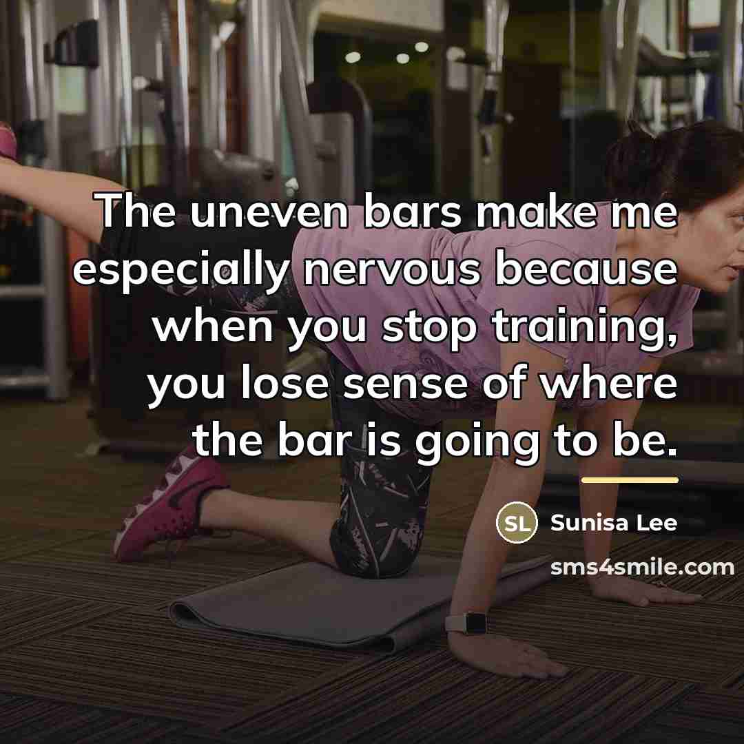 “The uneven bars make me especially nervous because when you…” quote by Sunisa Lee