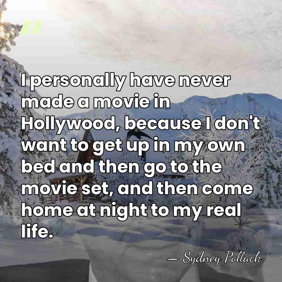 I personally have never made a movie in Hollywood, because I don't&hellip; - Sydney Pollack