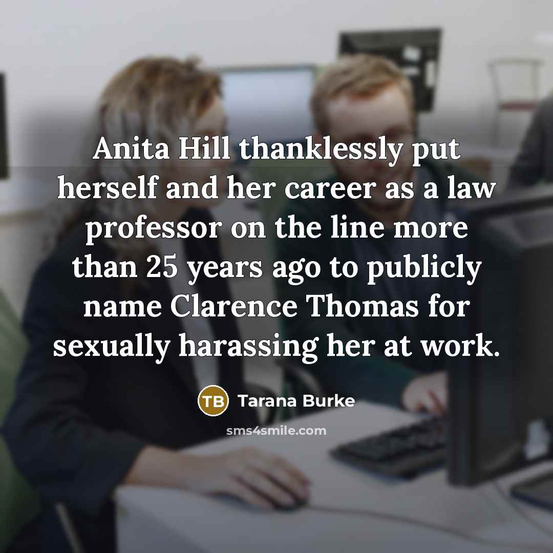 “Anita Hill thanklessly put herself and her career as a…” quote by Tarana Burke