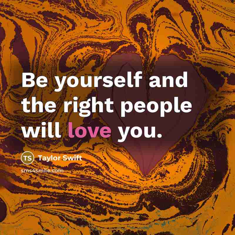 “Be yourself and the right people will love you.…” quote by Taylor Swift