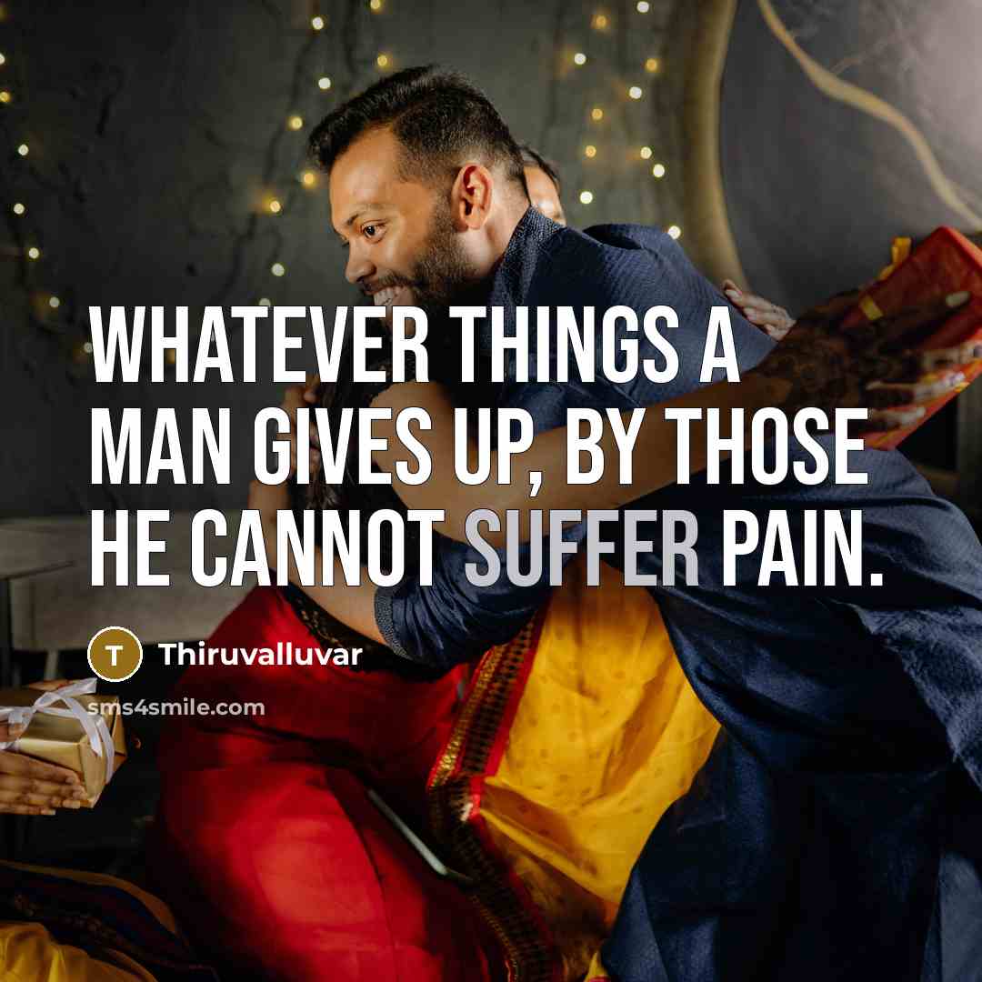 “Whatever things a man gives up, By those he cannot…” quote by Thiruvalluvar