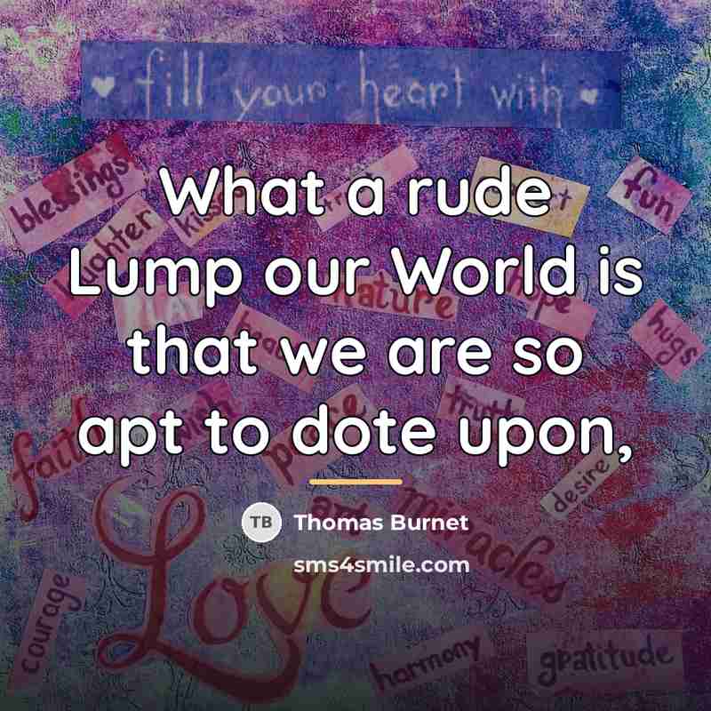 “What a rude Lump our World is that we are…” quote by Thomas Burnet