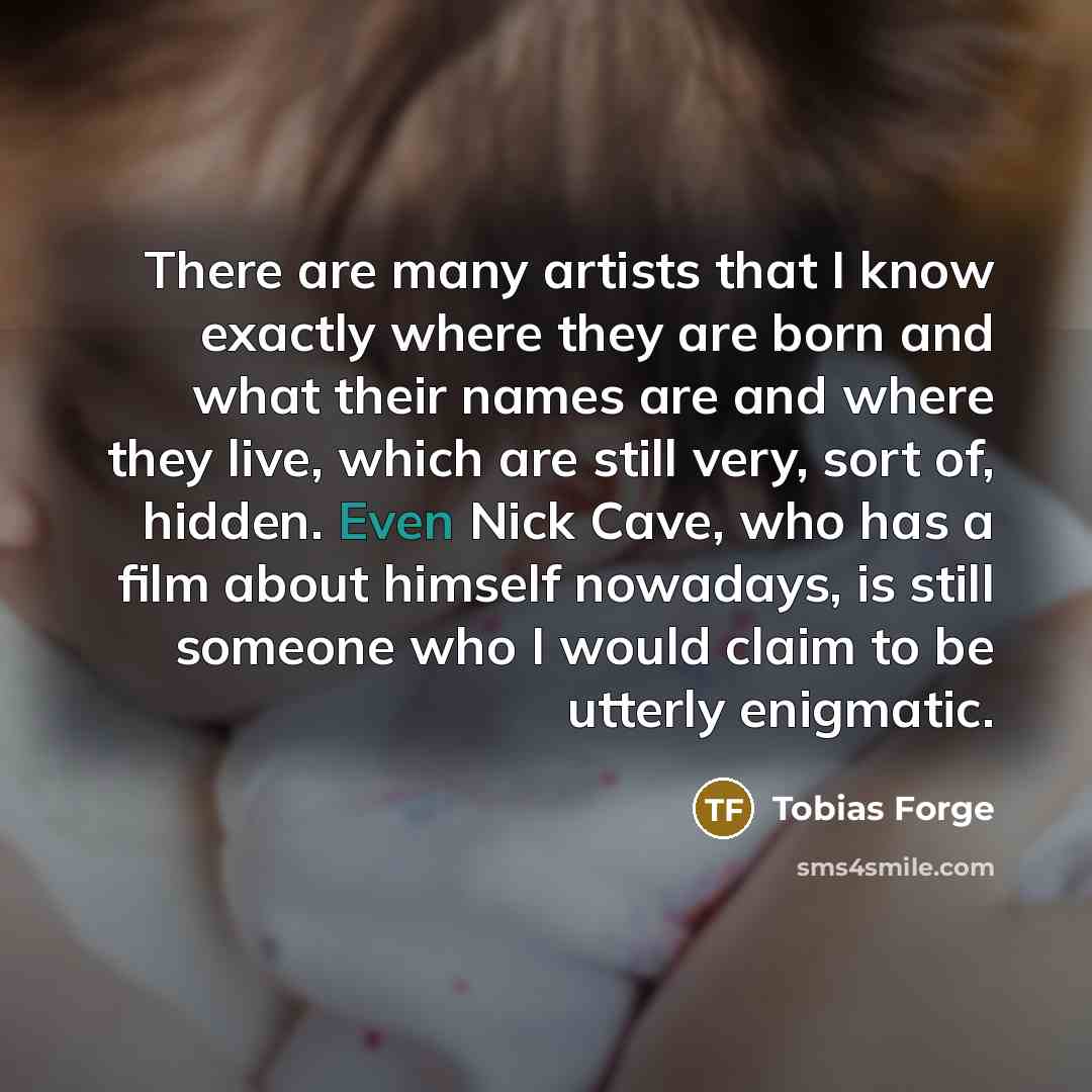 “There are many artists that I know exactly where they…” quote by Tobias Forge