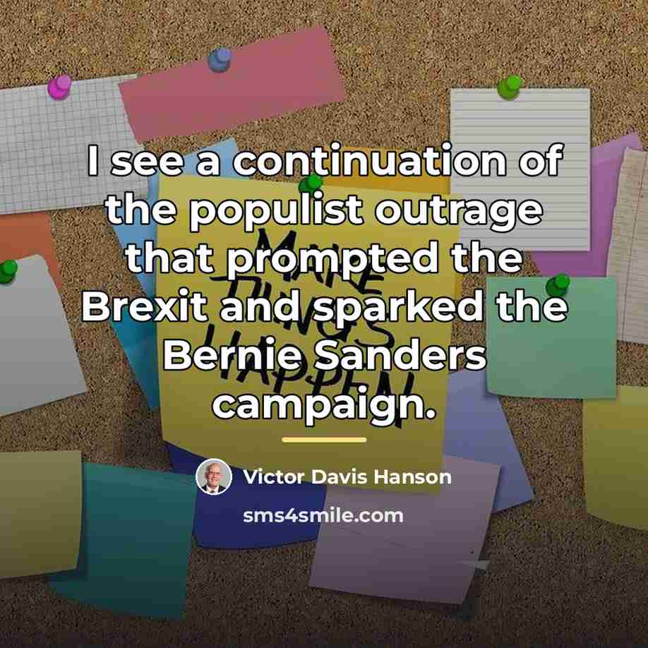 “I see a continuation of the populist outrage that prompted…” quote by Victor Davis Hanson