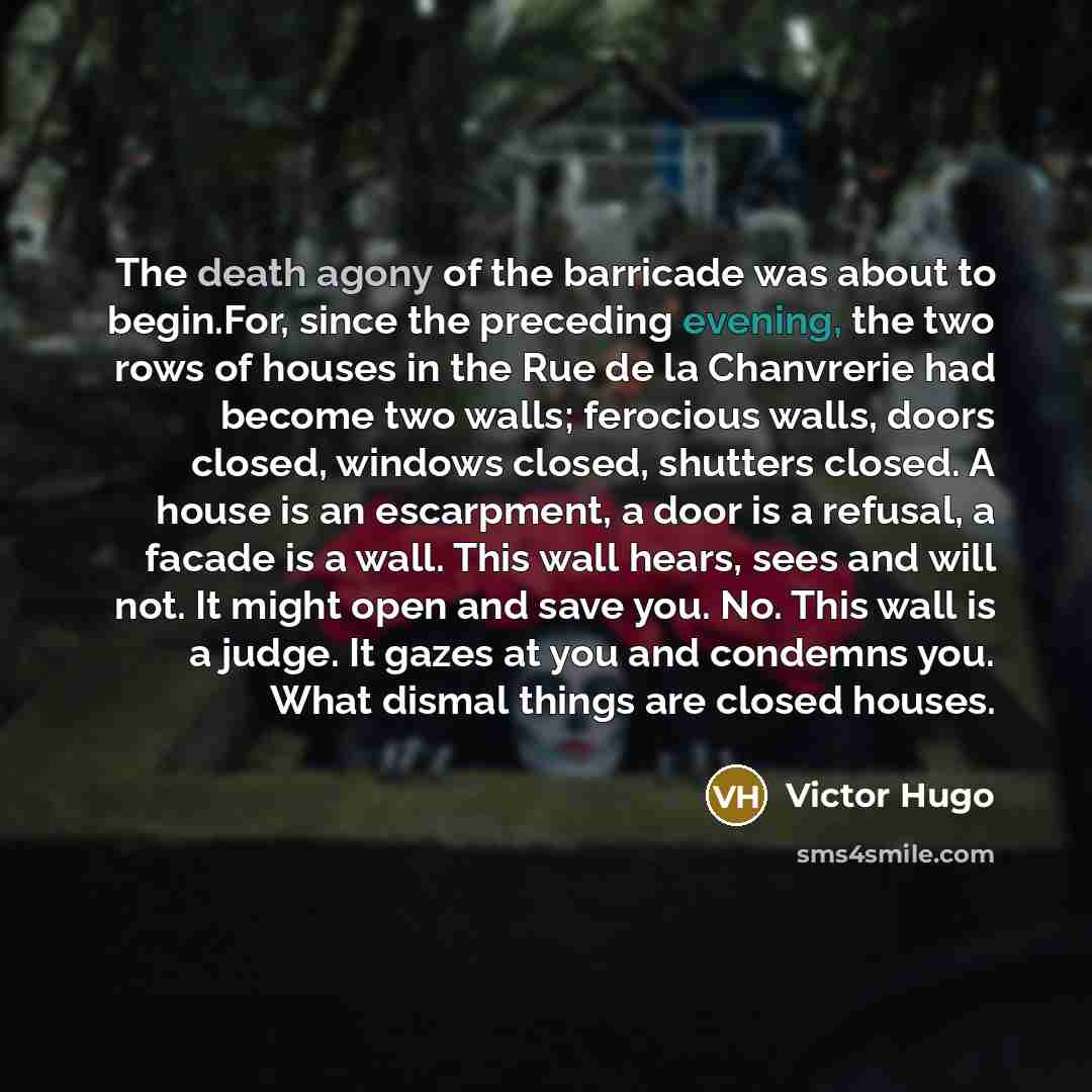 “The death agony of the barricade was about to begin.For,…” quote by Victor Hugo