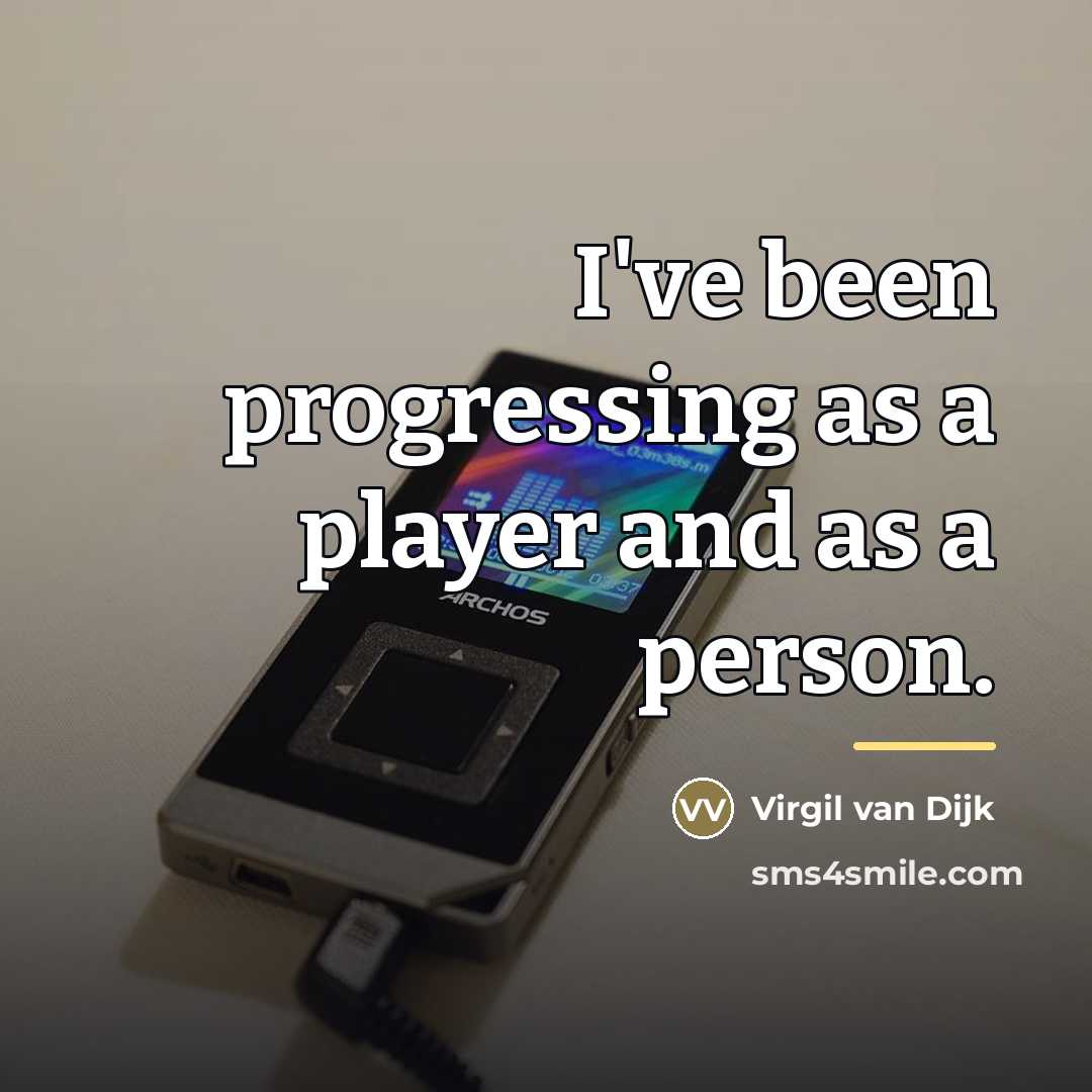 “I've been progressing as a player and as a person.…” quote by Virgil van Dijk