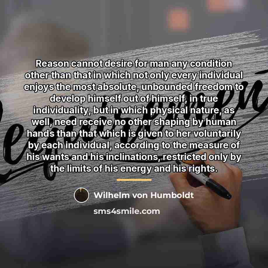“Reason cannot desire for man any condition other than that…” quote by Wilhelm von Humboldt