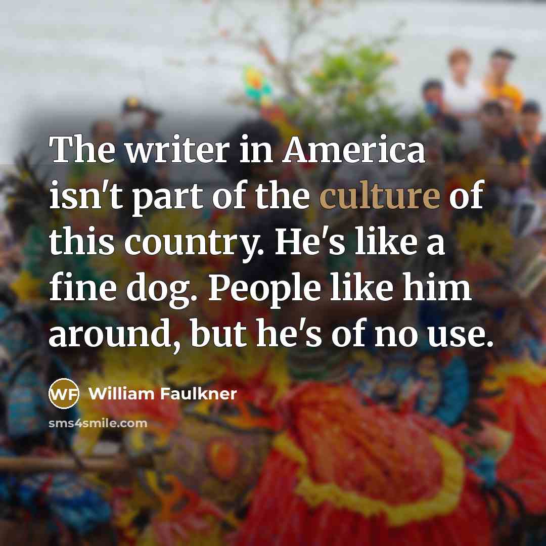 “The writer in America isn't part of the culture of…” quote by William Faulkner