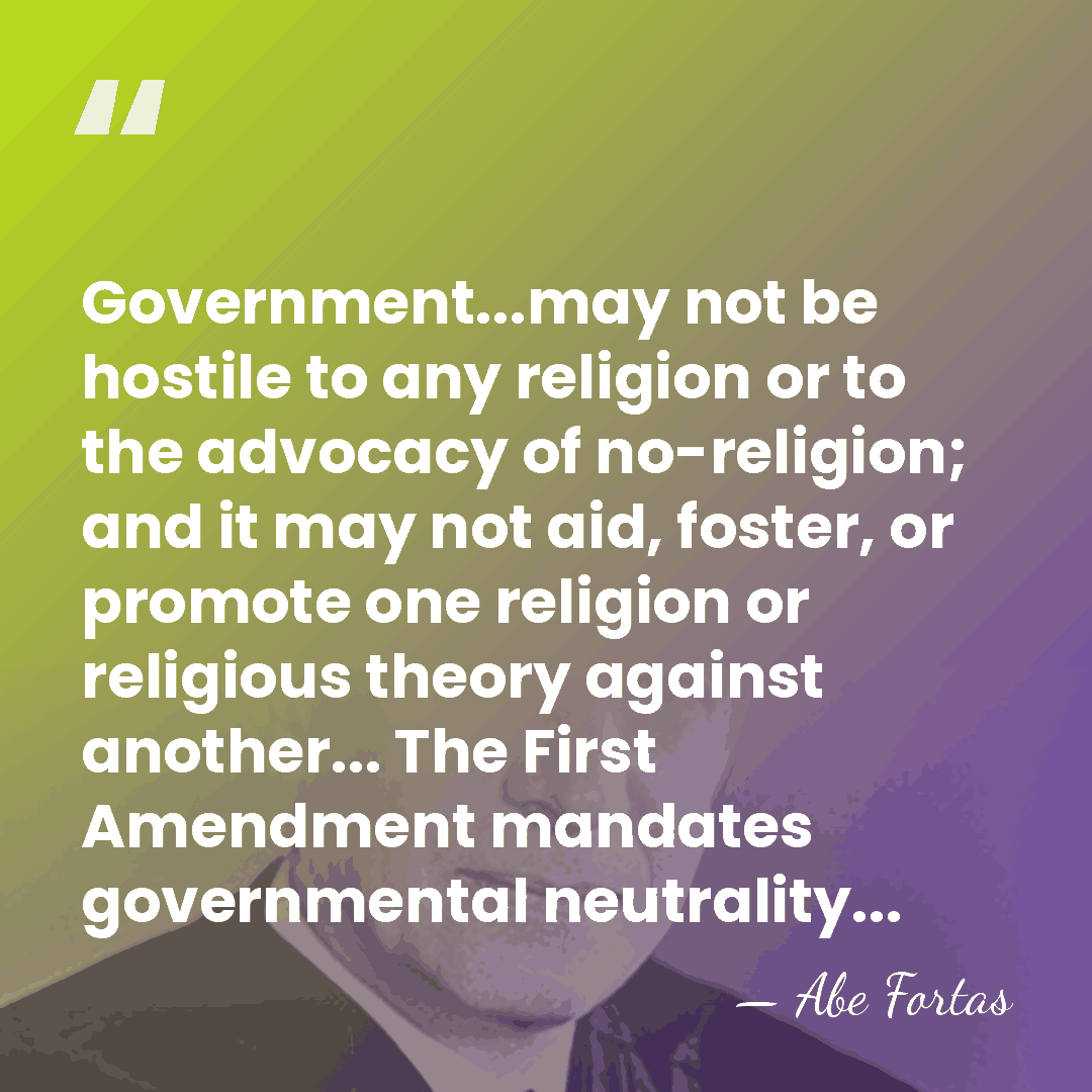 Government...may not be hostile to any religion or to the advocacy of&hellip; - Abe Fortas