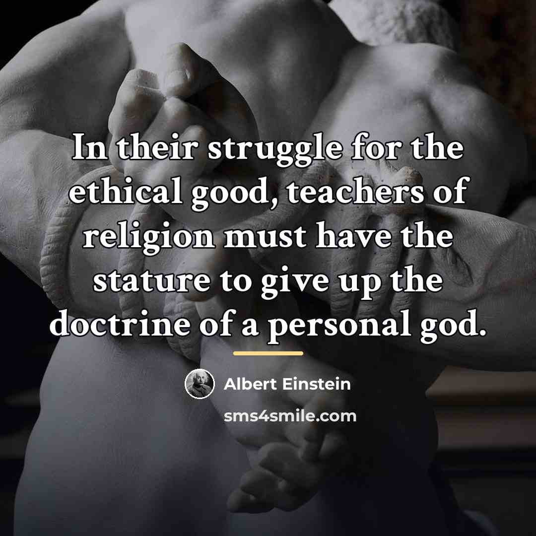 “In their struggle for the ethical good, teachers of religion…” quote by Albert Einstein