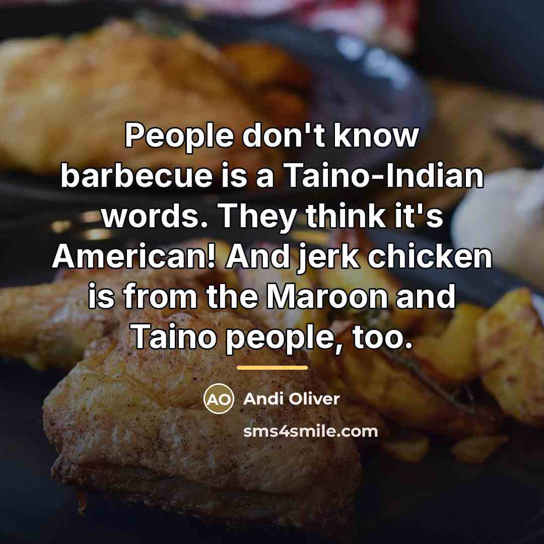 “People don't know barbecue is a Taino-Indian words. They think…” quote by Andi Oliver