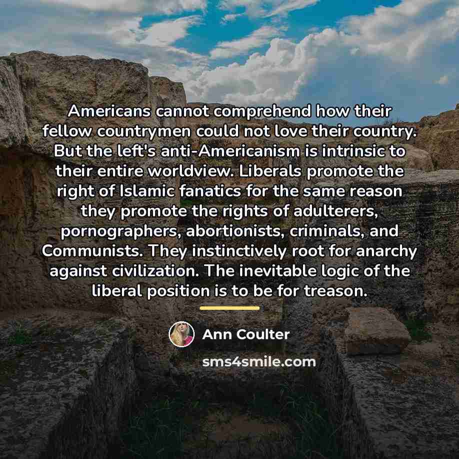 “Americans cannot comprehend how their fellow countrymen could not love…” quote by Ann Coulter