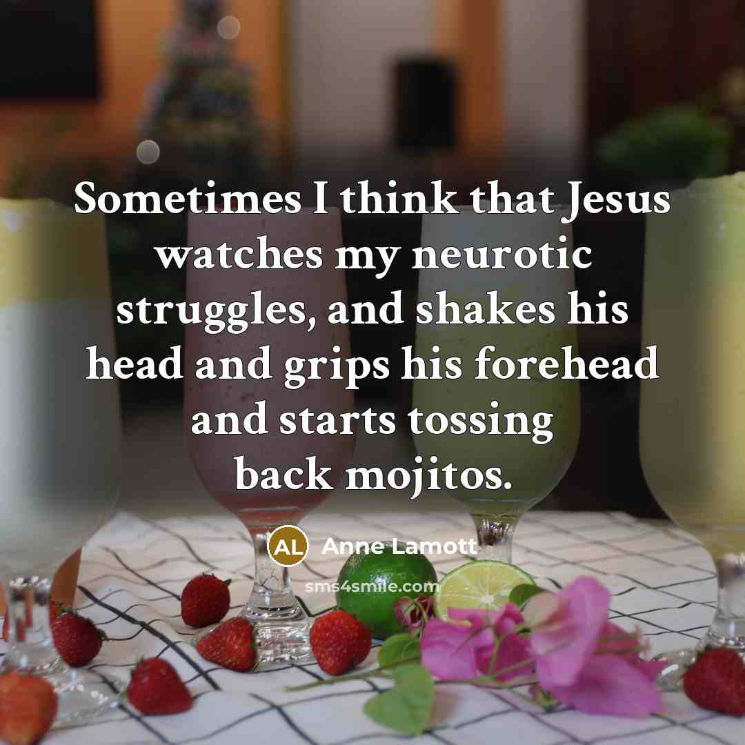 “Sometimes I think that Jesus watches my neurotic struggles, and…” quote by Anne Lamott