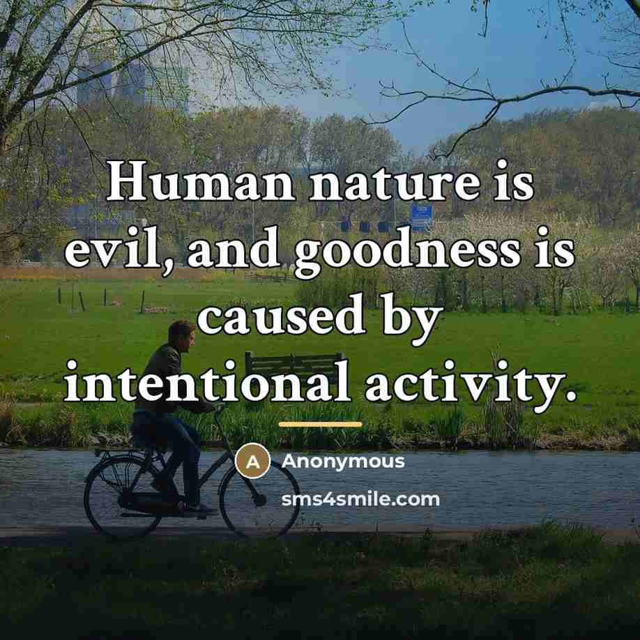 “Human nature is evil, and goodness is caused by intentional…” quote by Anonymous