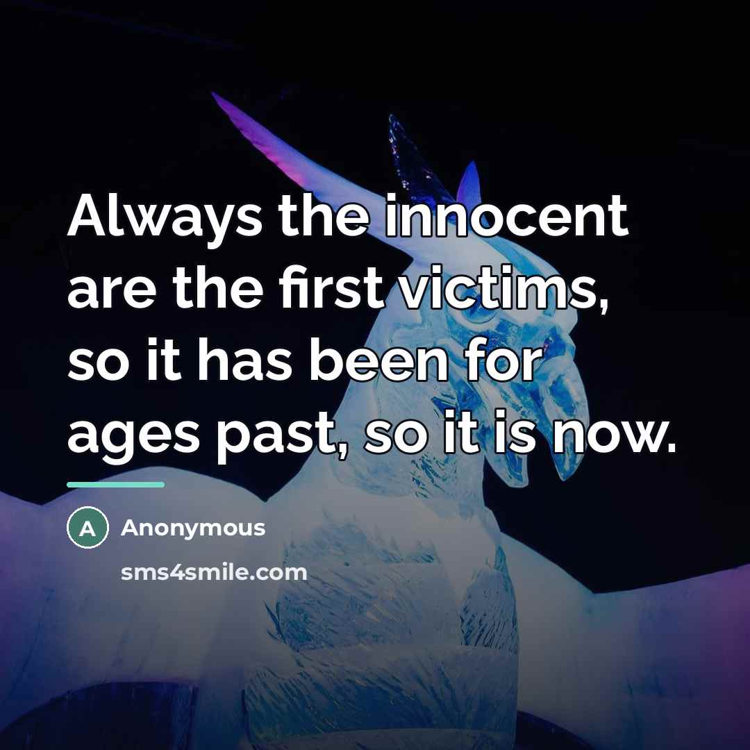 “Always the innocent are the first victims, so it has…” quote by Anonymous