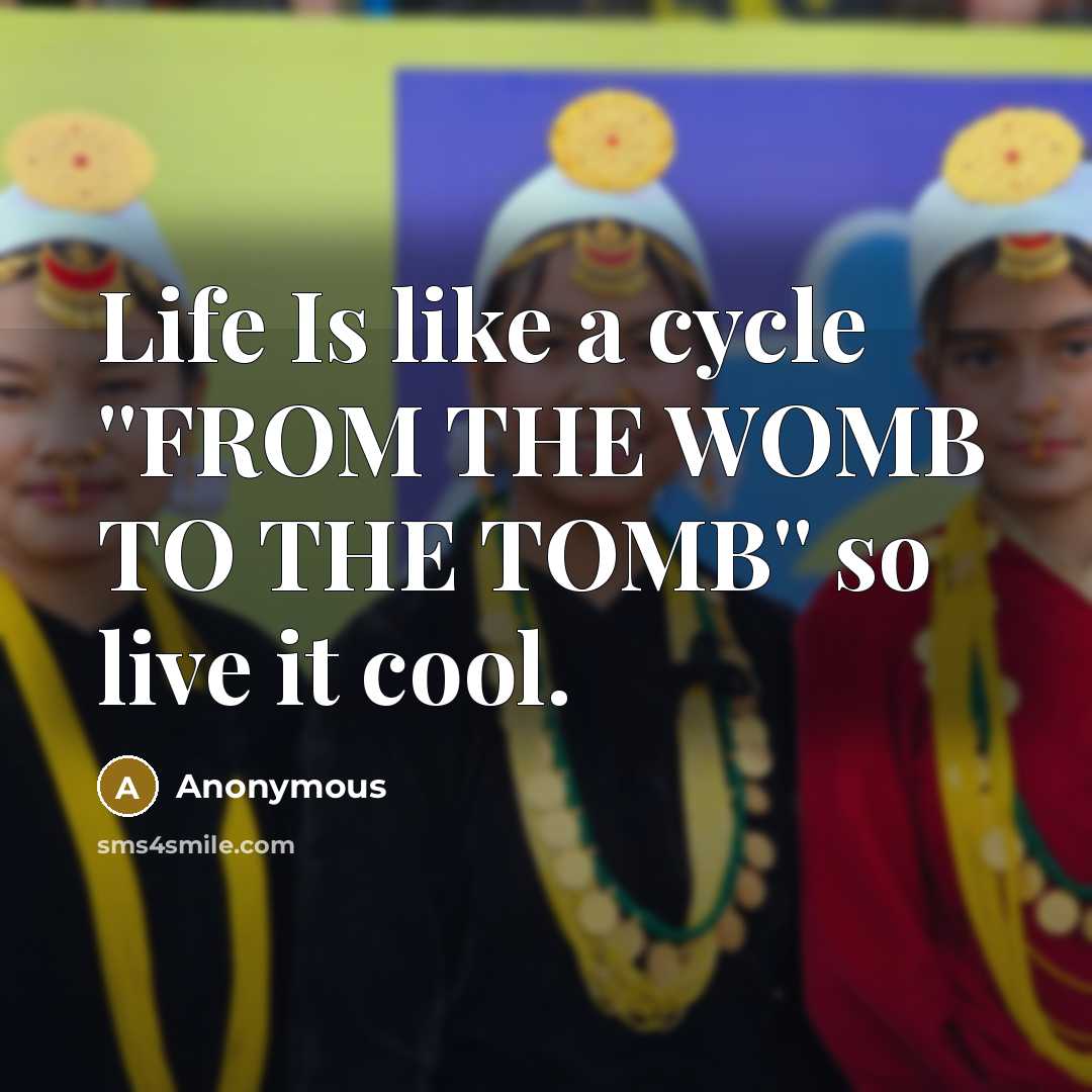 “Life Is like a cycle ''FROM THE WOMB TO THE…” quote by Anonymous