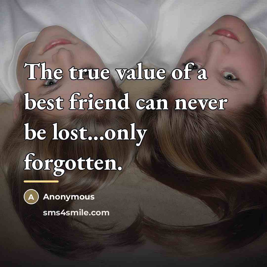 “The true value of a best friend can never be…” quote by Anonymous