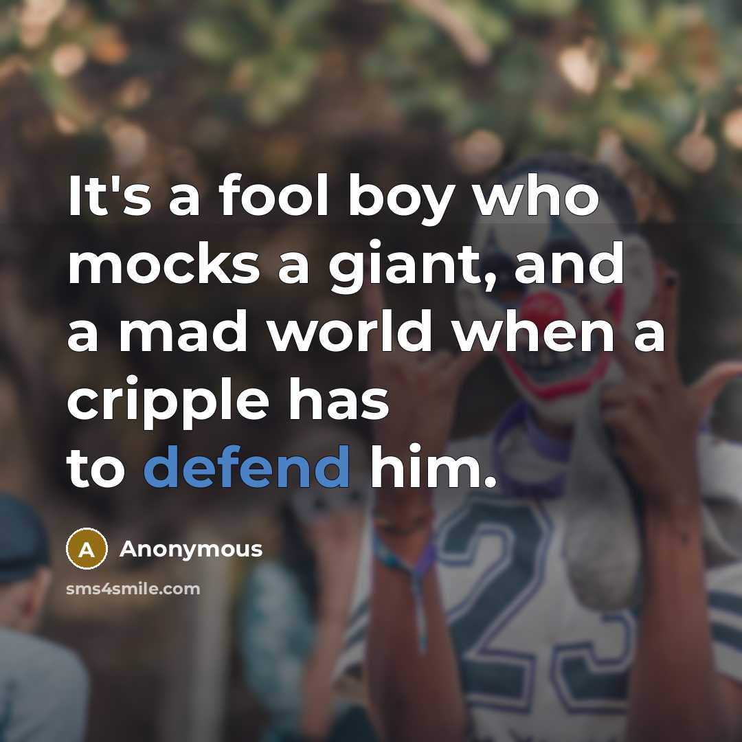 “It's a fool boy who mocks a giant, and a…” quote by Anonymous