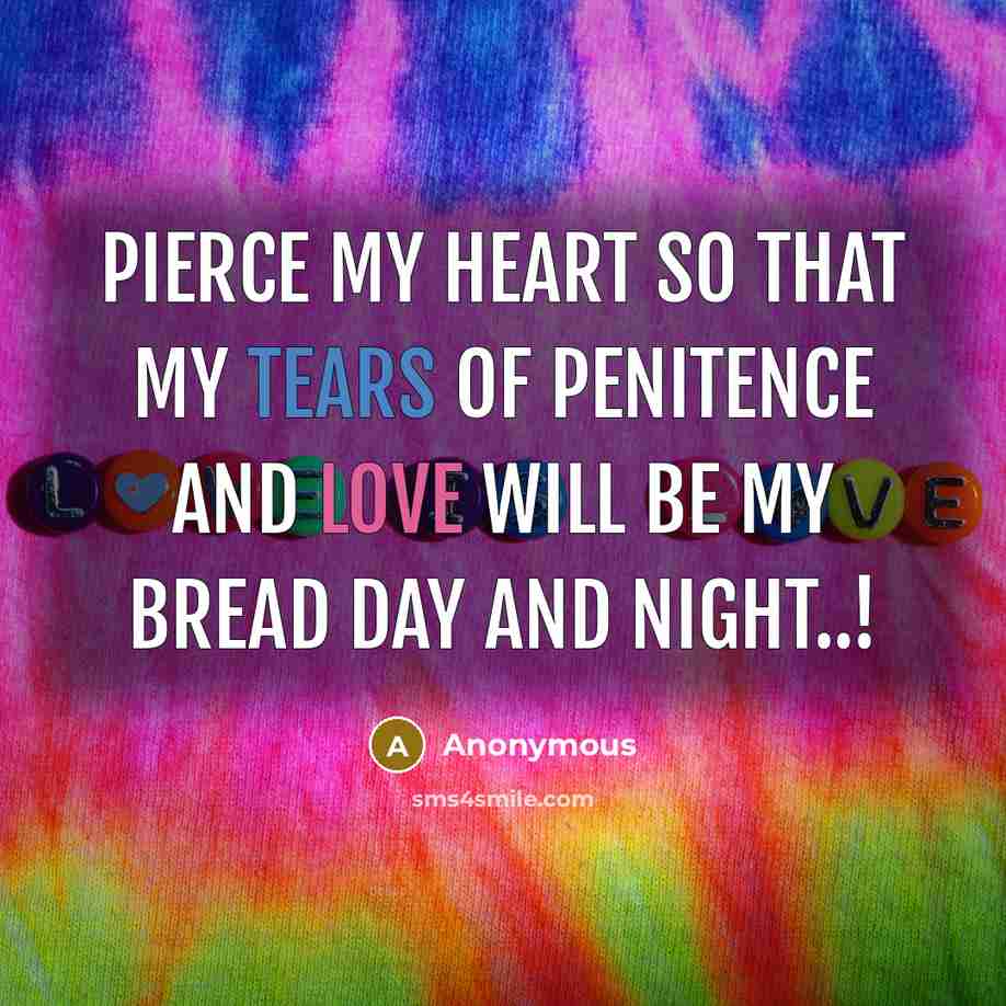 “Pierce my heart so that my tears of penitence and…” quote by Anonymous
