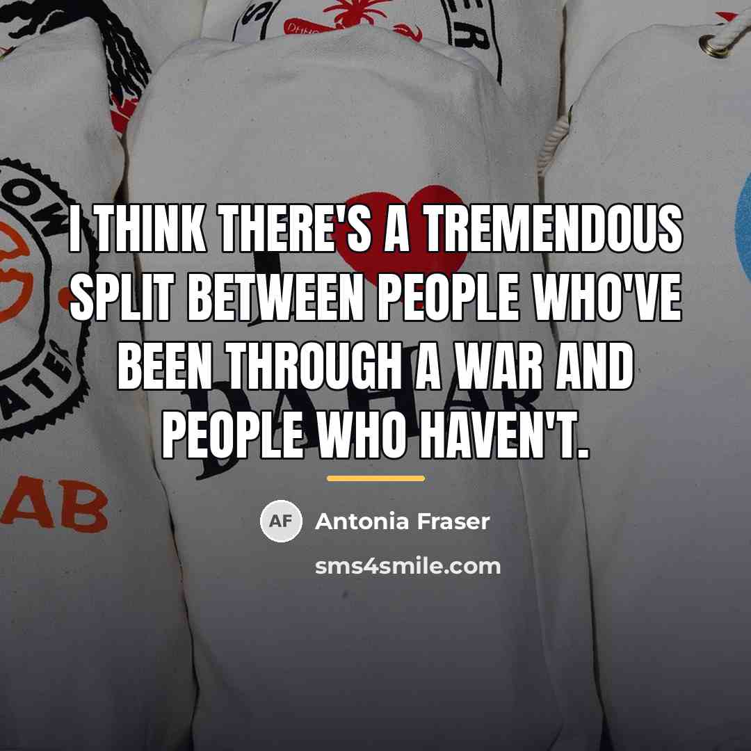 “I think there's a tremendous split between people who've been…” quote by Antonia Fraser