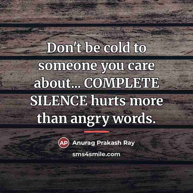 “Don't be cold to someone you care about... COMPLETE SILENCE…” quote by Anurag Prakash Ray