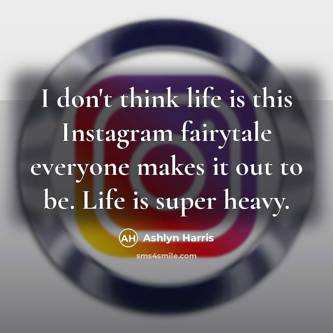 “I don't think life is this Instagram fairytale everyone makes…” quote by Ashlyn Harris