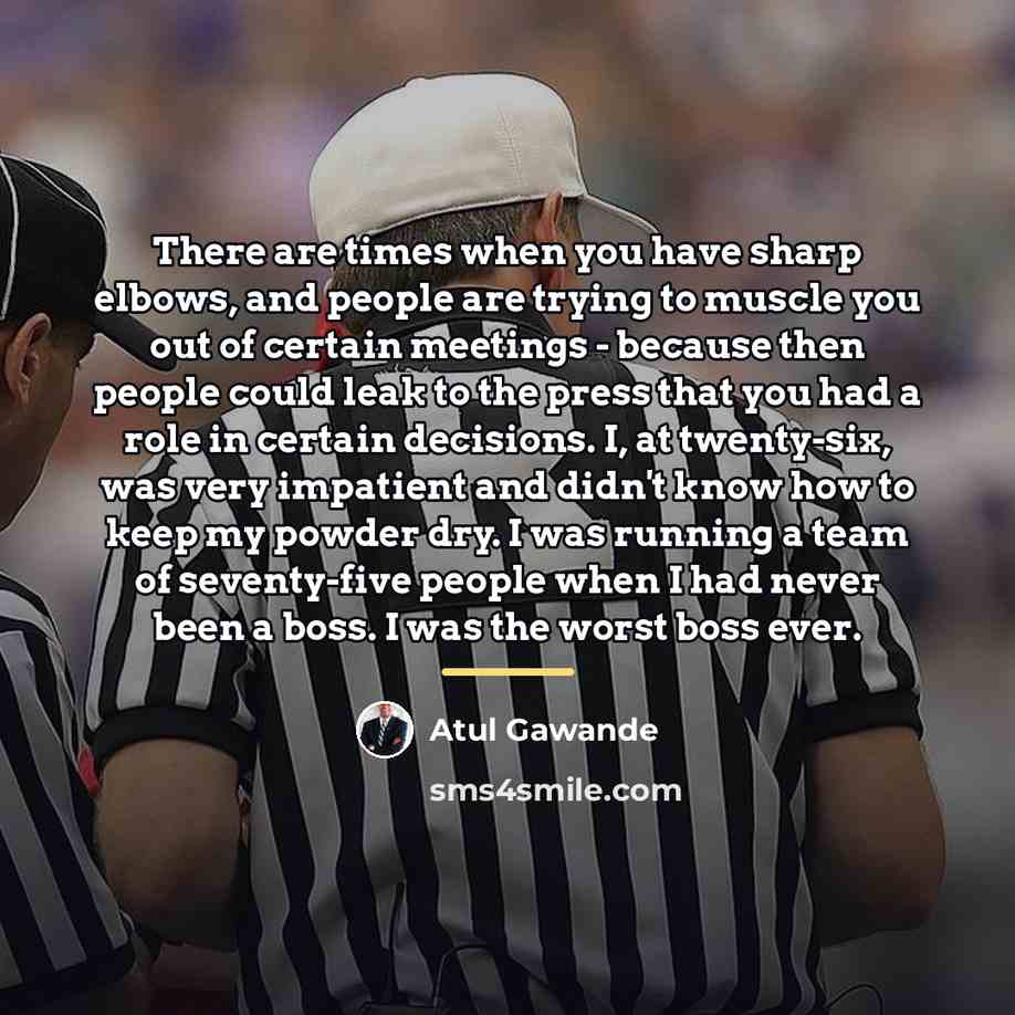 “There are times when you have sharp elbows, and people…” quote by Atul Gawande