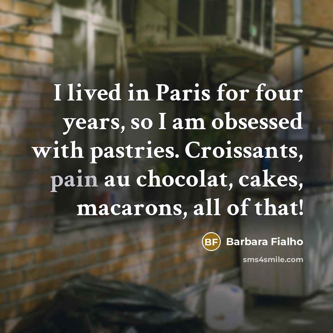 “I lived in Paris for four years, so I am…” quote by Barbara Fialho