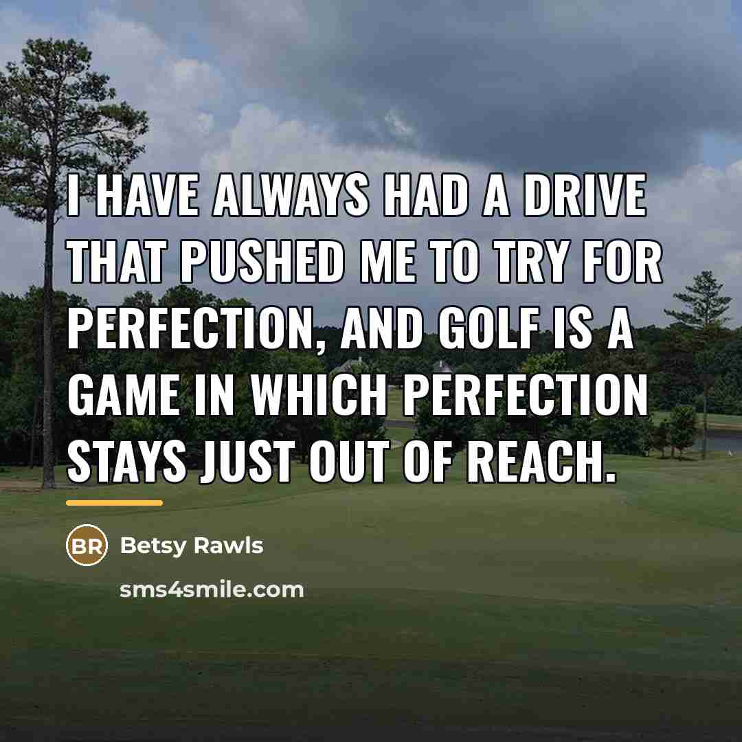 “I have always had a drive that pushed me to…” quote by Betsy Rawls