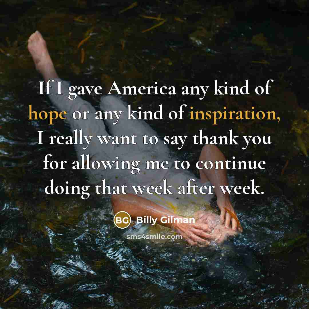 “If I gave America any kind of hope or any…” quote by Billy Gilman