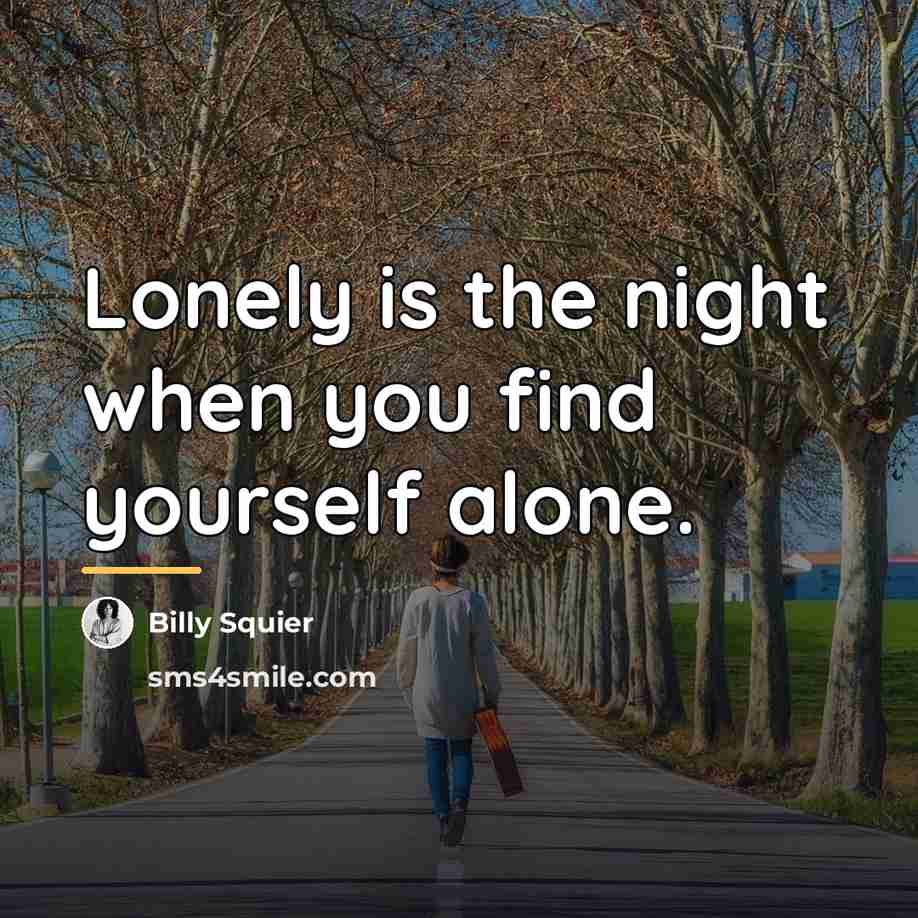 “Lonely is the night when you find yourself alone.…” quote by Billy Squier