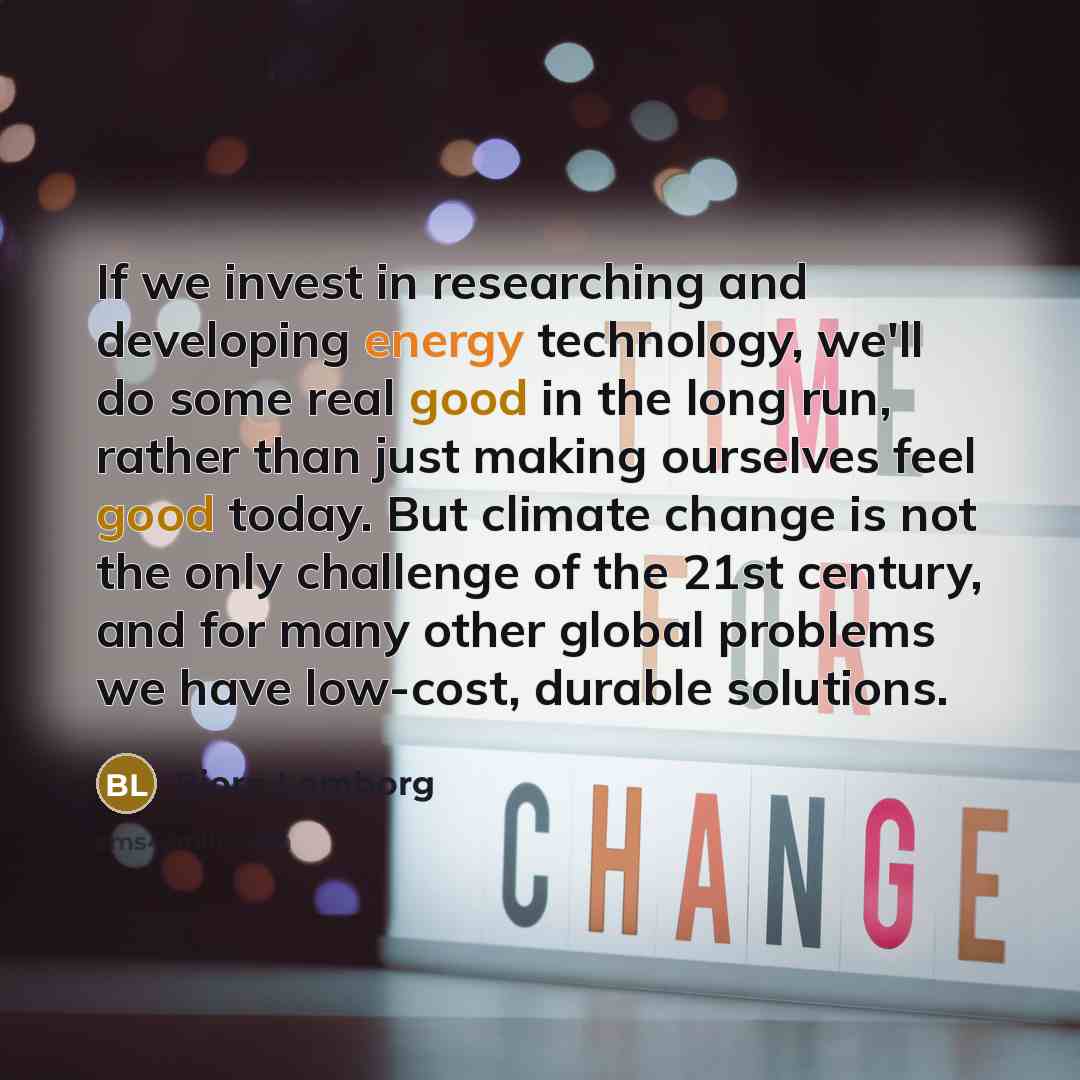 “If we invest in researching and developing energy technology, we'll…” quote by Bjorn Lomborg